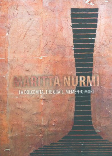 Maritta Nurmi: La Dolce Vita, The Grail, Memento Mori